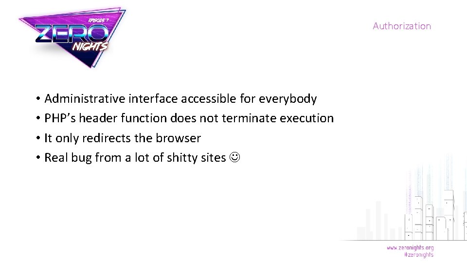 Authorization • Administrative interface accessible for everybody • PHP’s header function does not terminate