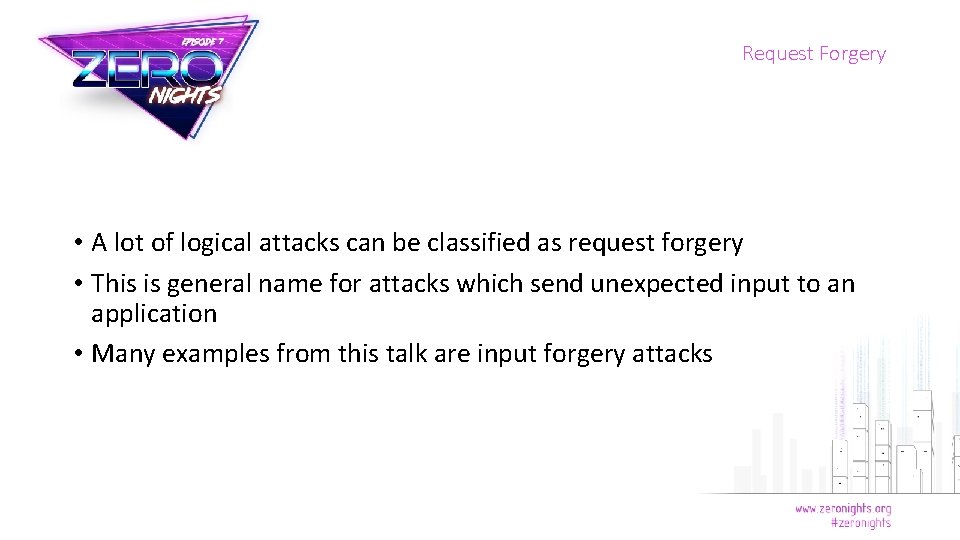 Request Forgery • A lot of logical attacks can be classified as request forgery