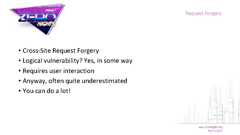 Request Forgery • Cross-Site Request Forgery • Logical vulnerability? Yes, in some way •