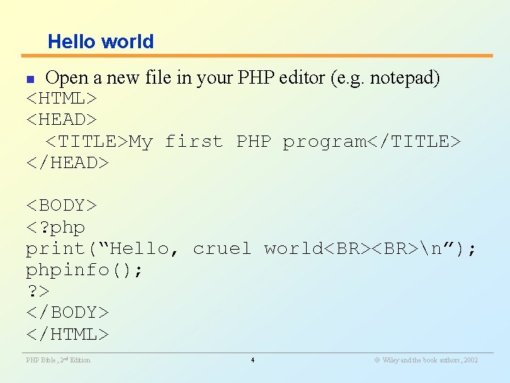 Hello world Open a new file in your PHP editor (e. g. notepad) <HTML>