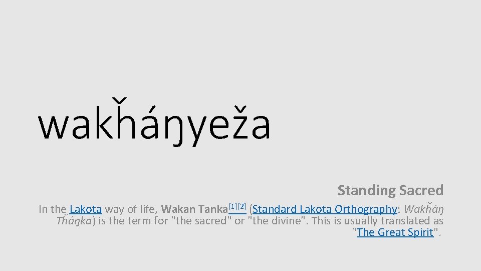 wakȟáŋyeža Standing Sacred In the Lakota way of life, Wakan Tanka[1][2] (Standard Lakota Orthography: