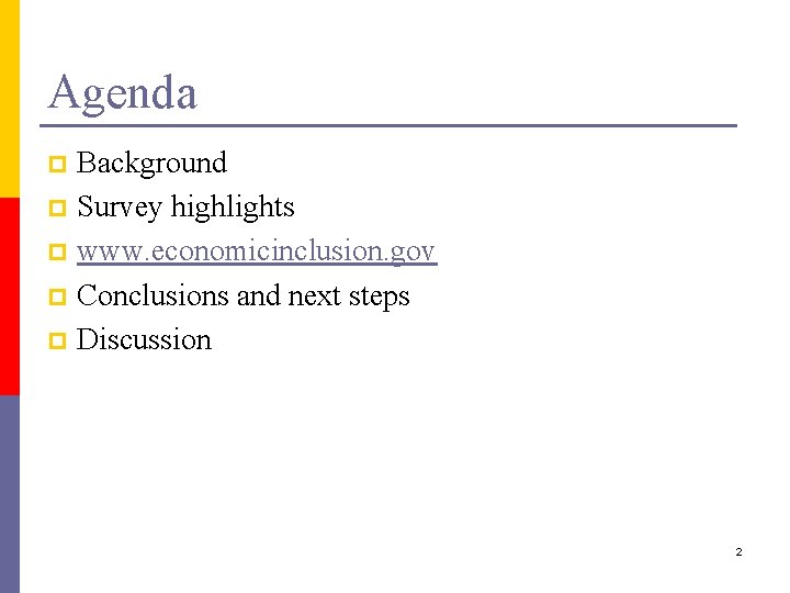 Agenda Background p Survey highlights p www. economicinclusion. gov p Conclusions and next steps