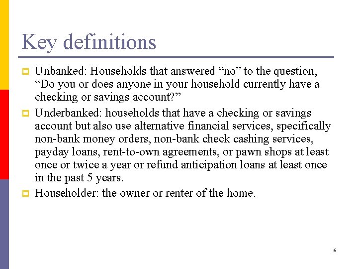 Key definitions p p p Unbanked: Households that answered “no” to the question, “Do