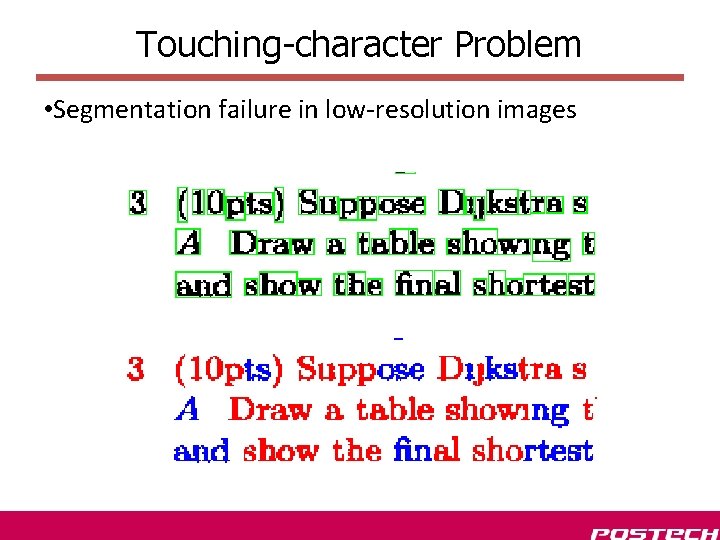 Touching-character Problem • Segmentation failure in low-resolution images 