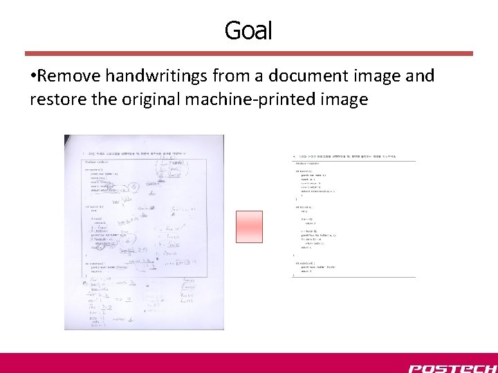 Goal • Remove handwritings from a document image and restore the original machine-printed image