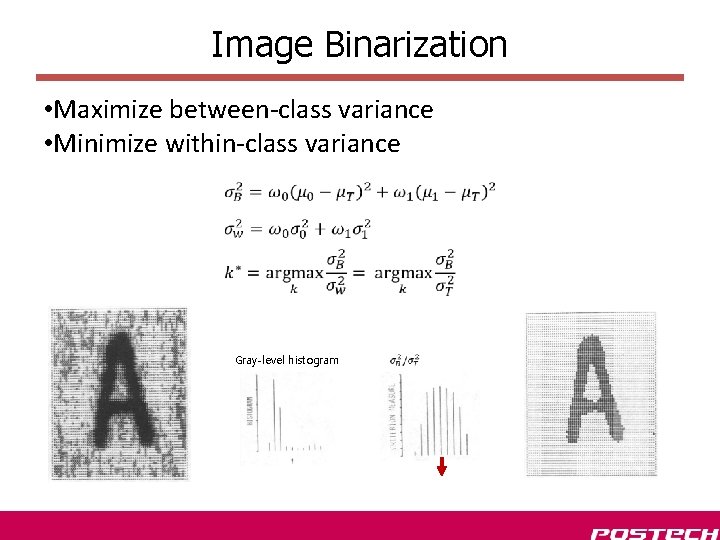 Image Binarization • Maximize between-class variance • Minimize within-class variance Gray-level histogram 