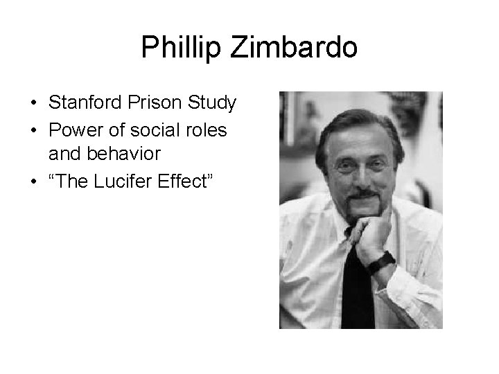 Phillip Zimbardo • Stanford Prison Study • Power of social roles and behavior •