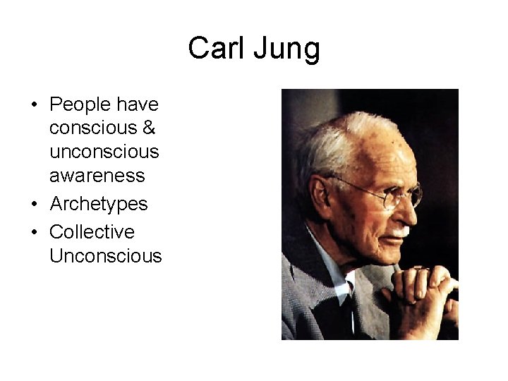Carl Jung • People have conscious & unconscious awareness • Archetypes • Collective Unconscious