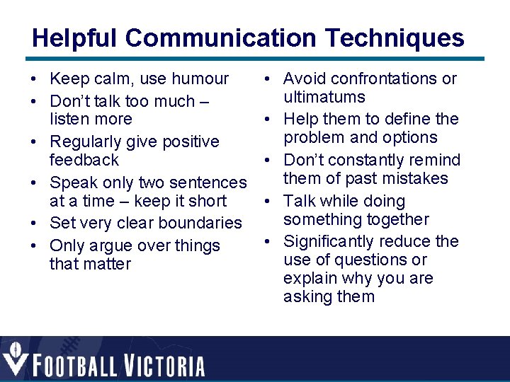 Helpful Communication Techniques • Keep calm, use humour • Don’t talk too much – Helpful Communication Techniques • Keep calm, use humour • Don’t talk too much –