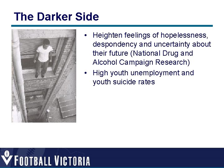 The Darker Side • Heighten feelings of hopelessness, despondency and uncertainty about their future The Darker Side • Heighten feelings of hopelessness, despondency and uncertainty about their future