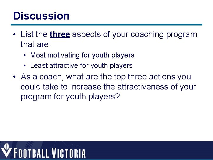 Discussion • List the three aspects of your coaching program that are: • Most Discussion • List the three aspects of your coaching program that are: • Most