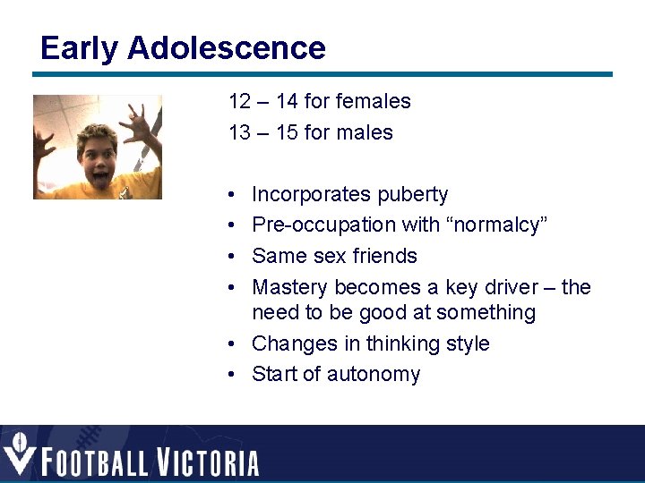 Early Adolescence 12 – 14 for females 13 – 15 for males • • Early Adolescence 12 – 14 for females 13 – 15 for males • •