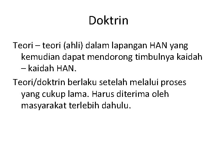 Doktrin Teori – teori (ahli) dalam lapangan HAN yang kemudian dapat mendorong timbulnya kaidah