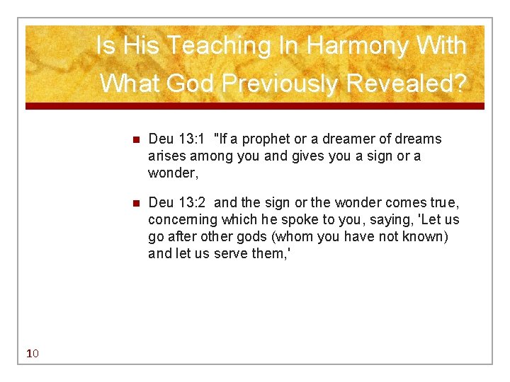 Is His Teaching In Harmony With What God Previously Revealed? 10 n Deu 13: