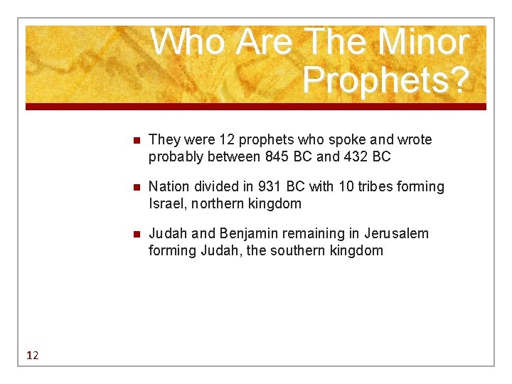 Who Are The Minor Prophets? 12 n They were 12 prophets who spoke and