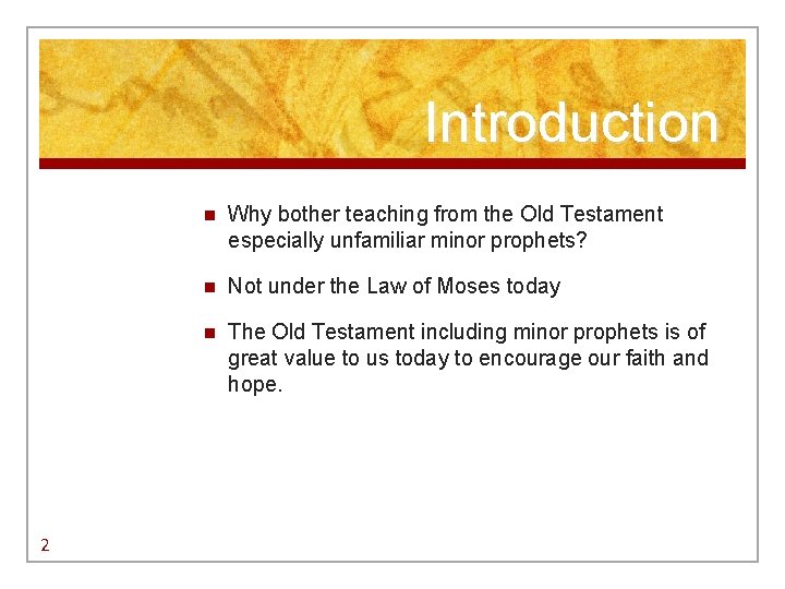 Introduction 2 n Why bother teaching from the Old Testament especially unfamiliar minor prophets?