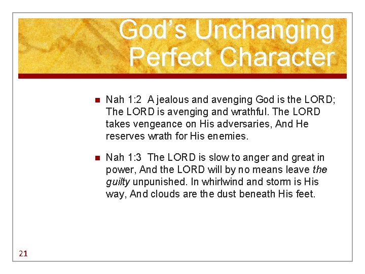 God’s Unchanging Perfect Character 21 n Nah 1: 2 A jealous and avenging God