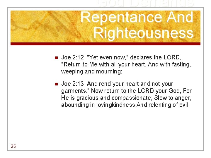 God Demands Repentance And Righteousness 26 n Joe 2: 12 "Yet even now, "