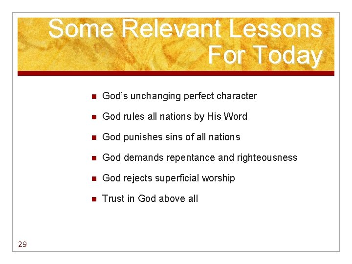 Some Relevant Lessons For Today 29 n God’s unchanging perfect character n God rules