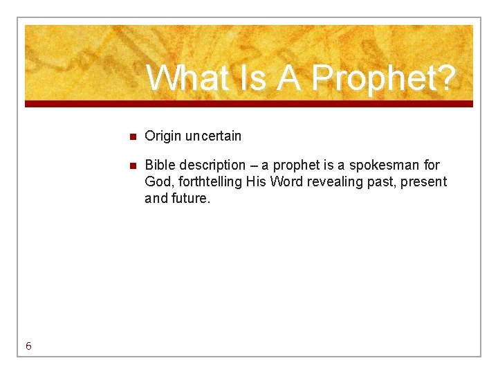 What Is A Prophet? 6 n Origin uncertain n Bible description – a prophet