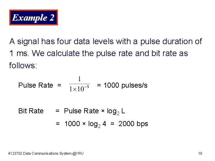 Example 2 A signal has four data levels with a pulse duration of 1
