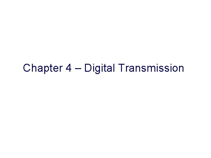 Chapter 4 – Digital Transmission 