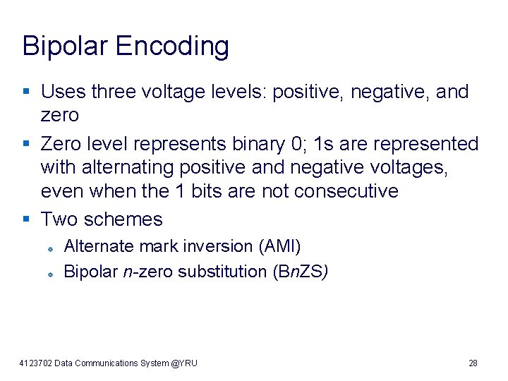 Bipolar Encoding § Uses three voltage levels: positive, negative, and zero § Zero level