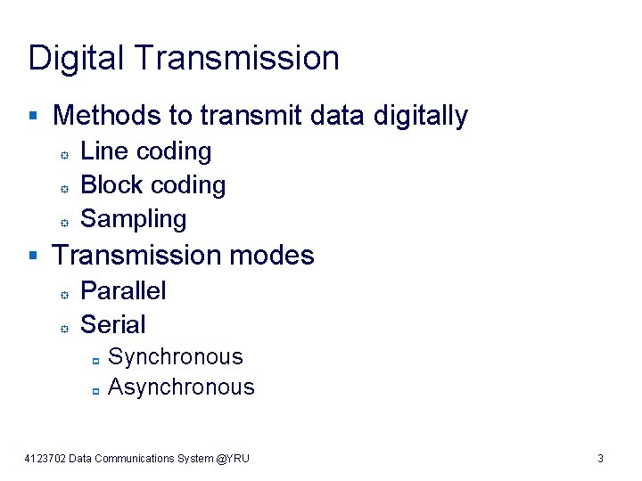 Digital Transmission § Methods to transmit data digitally ° Line coding ° Block coding