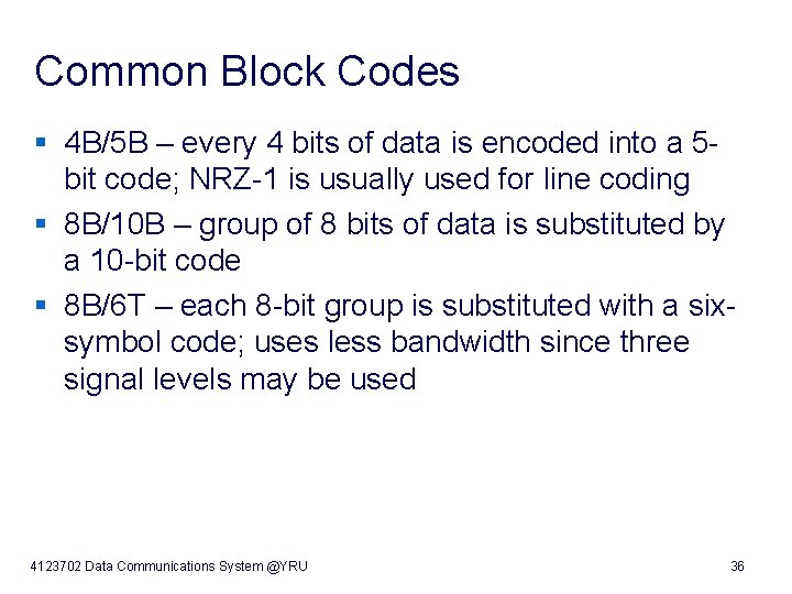 Common Block Codes § 4 B/5 B – every 4 bits of data is