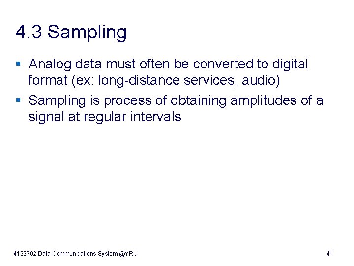 4. 3 Sampling § Analog data must often be converted to digital format (ex: