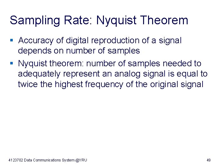 Sampling Rate: Nyquist Theorem § Accuracy of digital reproduction of a signal depends on