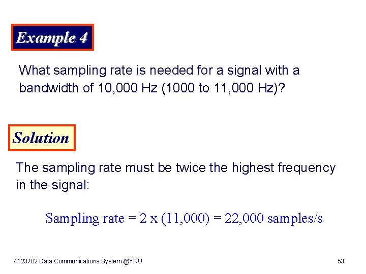 Example 4 What sampling rate is needed for a signal with a bandwidth of