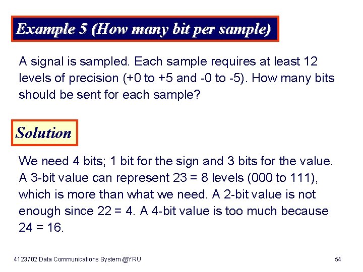 Example 5 (How many bit per sample) A signal is sampled. Each sample requires