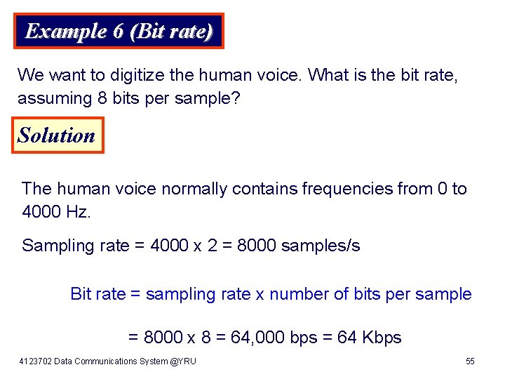 Example 6 (Bit rate) We want to digitize the human voice. What is the