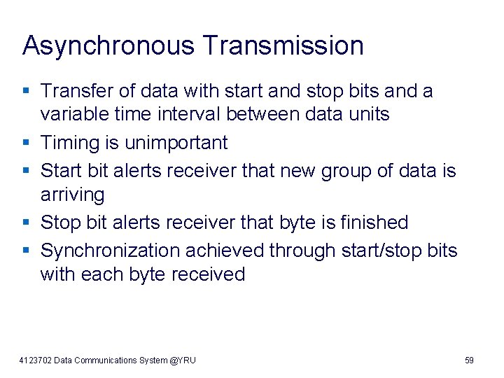 Asynchronous Transmission § Transfer of data with start and stop bits and a §