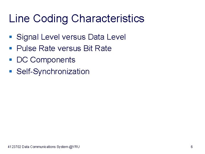 Line Coding Characteristics § Signal Level versus Data Level § Pulse Rate versus Bit