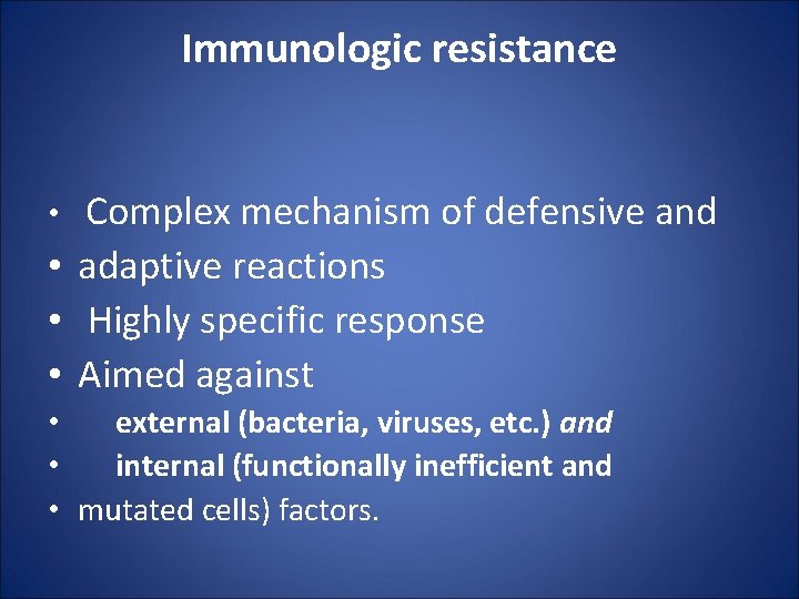 Immunologic resistance Complex mechanism of defensive and • adaptive reactions • Highly specific response