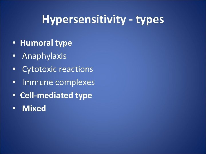 Hypersensitivity - types • • • Humoral type Anaphylaxis Cytotoxic reactions Immune complexes Cell-mediated