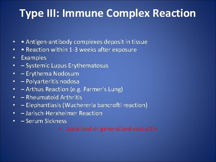 Type III: Immune Complex Reaction • • • Antigen-antibody complexes deposit in tissue •