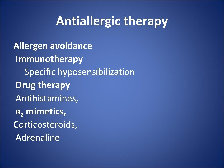 Antiallergic therapy Allergen avoidance Immunotherapy Specific hyposensibilization Drug therapy Antihistamines, ʙ 2 mimetics, Corticosteroids,