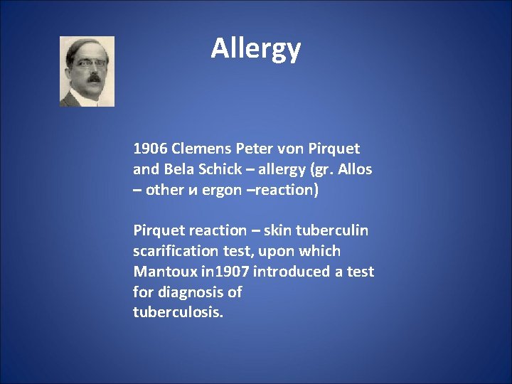 Allergy 1906 Clemens Peter von Pirquet and Bela Schick – allergy (gr. Allos –