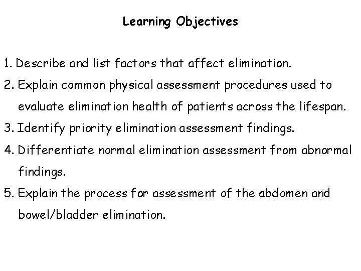 Learning Objectives 1. Describe and list factors that affect elimination. 2. Explain common physical