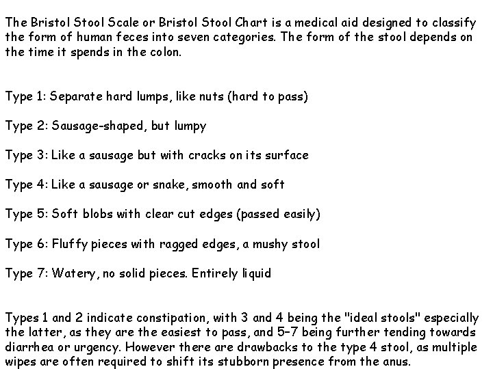 The Bristol Stool Scale or Bristol Stool Chart is a medical aid designed to