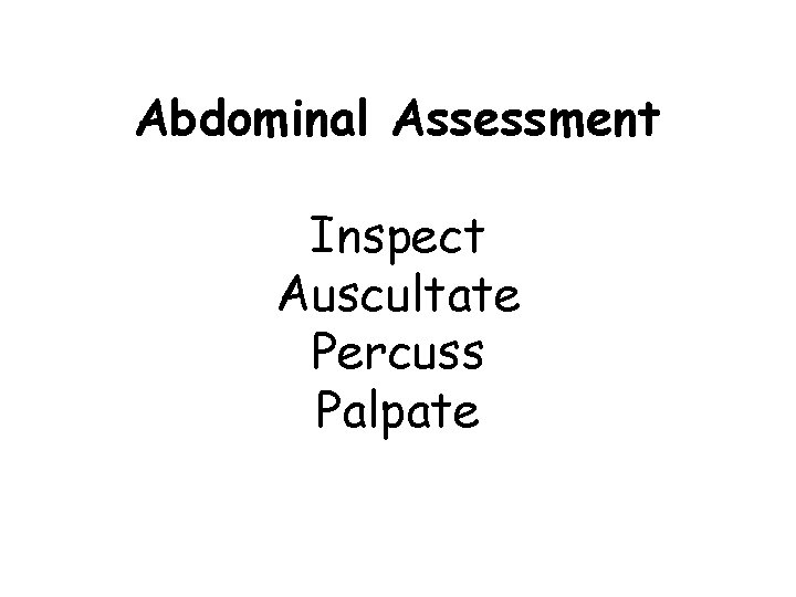 Abdominal Assessment Inspect Auscultate Percuss Palpate 