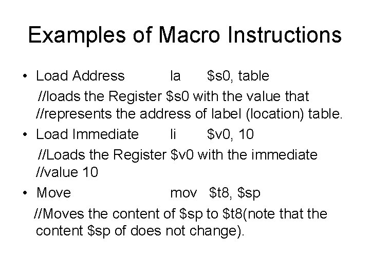 Examples of Macro Instructions • Load Address la $s 0, table //loads the Register