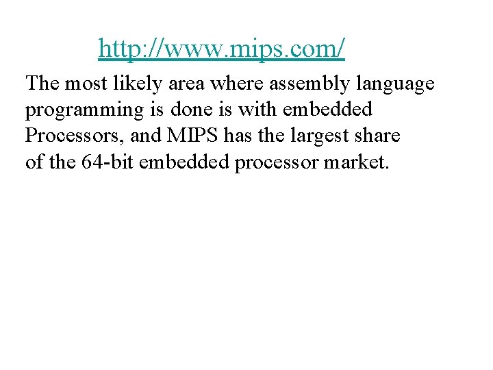 http: //www. mips. com/ The most likely area where assembly language programming is done