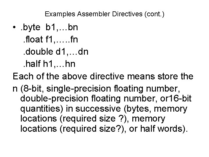 Examples Assembler Directives (cont. ) • . byte b 1, …bn . float f