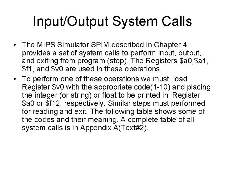 Input/Output System Calls • The MIPS Simulator SPIM described in Chapter 4 provides a