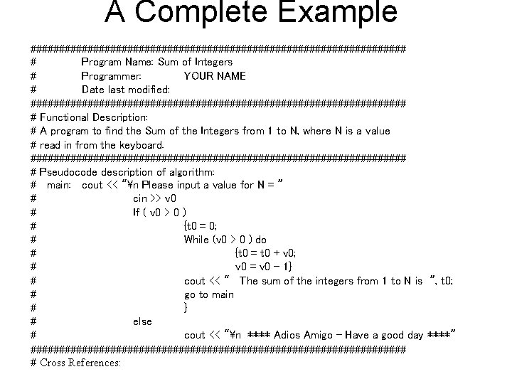 A Complete Example ################################# # Program Name: Sum of Integers # Programmer: YOUR NAME