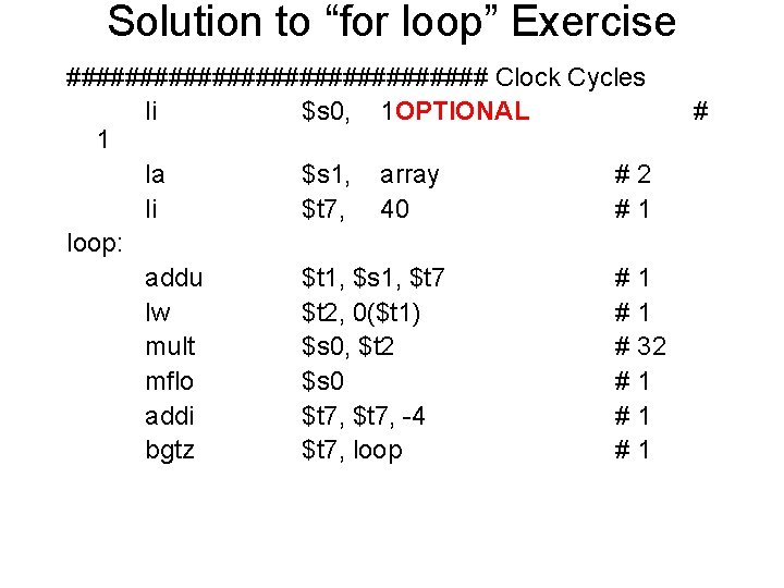 Solution to “for loop” Exercise ############### Clock Cycles li $s 0, 1 OPTIONAL 1